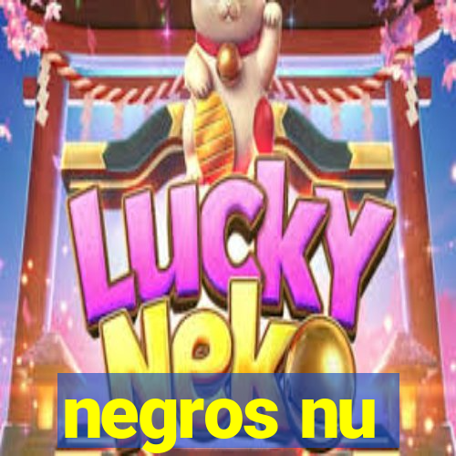 negros nu